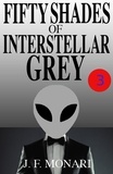  J.F. Monari - Fifty Shades of Interstellar Grey 3 - Fifty Shades of Interstellar Grey, #3.