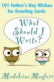  Madeleine Mayfair - What Should I Write? 101 Father’s Day Wishes for Greeting Cards - What Should I Write On This Card?.