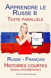  Polyglot Planet Publishing - Apprendre le Russe II - Texte parallèle - Histoires courtes (niveau intermédiaire) Russe - Français.