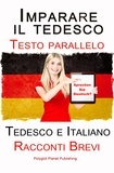  Polyglot Planet Publishing - Imparare il tedesco - Testo parallelo - Racconti Brevi (Tedesco e Italiano).