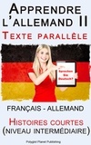  Polyglot Planet Publishing - Apprendre l’allemand II - Texte parallèle - Histoires courtes (Français - Allemand) [niveau intermédiaire].