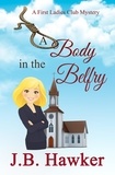  J.B. Hawker - A Body in the Belfry - The First Ladies Club Mysteries, #2.