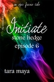  Tara Maya - Initiate – Stone Hedge (Book 1-Episode 6) - The Unfinished Song Series – An Epic Faerie Tale.