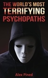  Alex Pined - The World's Most Terrifying Psychopaths - True Crime Series, #4.
