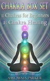  Amy Maia Parker - Chakra Box Set: Chakras for Beginners | Chakra Healing - Healing Series.