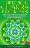  KG STILES - The Fourth Chakra Healing Book - Discover Your Hidden Forces of Transformation To Heal Emotional Wounds, Feelings of Being Unloveable, Issues of Grief &amp; Loss - Chakra Healing.