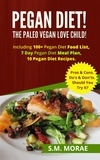  S.M. Morae - Pegan Diet! The Paleo Vegan Love Child! Including 100+ Pegan Diet Food List, 7 Day Pegan Diet Meal Plan, 10 Pegan Diet Recipes. Pros &amp; Cons. Do's &amp; Don'ts. Should You Try it? - Part Time Vegan: Vegan Recipes for Carnivores.