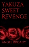  Angel S. Broady - Yakuza Sweet Revenge - Yakuza Sweet Revenge, #1.