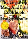  Connor Nicolas - The Gigantic Meat And Fish Cookbook: Delicious Recipes For Every Taste - The Home Cook Collection, #5.