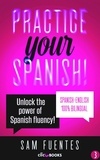  Sam Fuentes - Practice Your Spanish! #3: Unlock the Power of Spanish Fluency - Reading and translation practice for people learning Spanish; Bilingual version, Spanish-English, #3.
