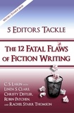  C. S. Lakin et  Linda S. Clare - 5 Editors Tackle the 12 Fatal Flaws of Fiction Writing - The Writer's Toolbox Series.