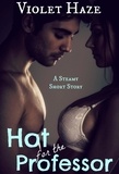  Violet Haze - Hot for the Professor (A Steamy Short Story).