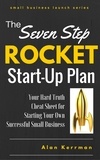  Alan Kerrman - The Seven Step Rocket Start-Up Plan: Your Hard Truth Cheat Sheet for Starting Your Own Successful Small Business - Small Business Launch Series.