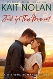  Kait Nolan - Just For This Moment - Wishful Romance, #4.