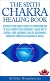 KG STILES - The Sixth Chakra Healing Book - Discover Your Hidden Forces of Transformation To Heal Chronic Disillusionment, Feeling Out of Control, Poor Judgement, Lack of Discernment Obsessive Compulsive Behavior - Chakra Healing.