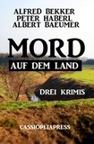  Alfred Bekker et  Peter Haberl - Mord auf dem Land: Drei Krimis.