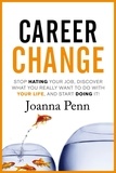 Joanna Penn - Career Change: Stop hating your job, discover what you really want to do with your life, and start doing it!.