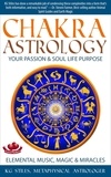  KG STILES - Chakra Astrology Your Passion &amp; Soul Life Purpose Elemental Music, Magic &amp; Miracles - Chakra Healing.