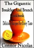  Connor Nicolas - The Gigantic Breakfast And Brunch Cookbook: Delicious Recipes For Every Taste - The Home Cook Collection, #1.