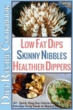  Milly White - Low Fat Dips, Skinny Nibbles &amp; Healthier Dippers 50+ Diet Recipe Cookbook Quick, Easy Low Calorie Snacks &amp; Delicious Party Foods to Share &amp; Enjoy - Low Fat Low Calorie Diet Recipes, #2.
