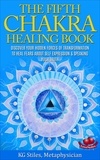  KG STILES - The Fifth Chakra Healing Book - Discover Your Hidden Forces of Transformation To Heal Fears About Self Expression &amp; Speaking Your Truth - Chakra Healing.