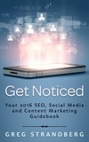  Greg Strandberg - Get Noticed: Your 2016 SEO, Social Media and Content Marketing Guidebook - Increasing Website Traffic Series, #7.