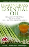  KG STILES - Lemongrass Essential Oil Research Studies Prove Effectiveness Plus + How to Use Guide &amp; Recipes - Healing with Essential Oil.