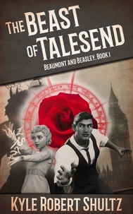  Kyle Robert Shultz - The Beast of Talesend - Beaumont and Beasley, #1.