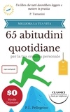  Pierluigi Tamanini et  P.L. Pellegrino - 65 abitudini quotidiane per la tua crescita personale - Ebook in italiano con anteprima gratis - Guide pratiche e manuali per la crescita personale, #2.