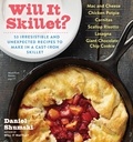 Daniel Shumski - Will It Skillet? - 53 Irresistible and Unexpected Recipes to Make in a Cast-Iron Skillet.