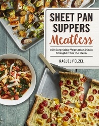 Raquel Pelzel - Sheet Pan Suppers Meatless - 100 Surprising Vegetarian Meals Straight from the Oven.