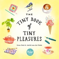 Irene Smit et Astrid Van Der Hulst - The Tiny Book of Tiny Pleasures.