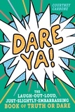 Courtney Carbone - Dare Ya! - The Laugh-Out-Loud, Just-Slightly-Embarrassing Book of Truth or Dare.