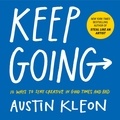 Austin Kleon - Keep Going - 10 Ways to Stay Creative in Good Times and Bad.