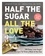 Jennifer Tyler Lee et Anisha Patel - Half the Sugar, All the Love - 100 Easy, Low-Sugar Recipes for Every Meal of the Day.