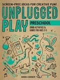 Bobbi Conner - Unplugged Play: Preschool - 233 Activities &amp; Games for Ages 3-5.