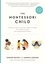 Simone Davies et Junnifa Uzodike - The Montessori Child - A Parent's Guide to Raising Capable Children with Creative Minds and Compassionate Hearts.