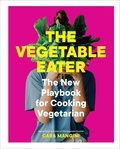 Cara Mangini - The Vegetable Eater - The New Playbook for Cooking Vegetarian.