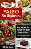  Olivia Rose - Paleo For Beginners: Start Your Ideal 7-Day Paleo Diet Plan For Beginners To lose Weight In 21 days - paleo diet.