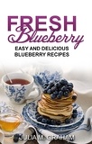  Julia M.Graham - Fresh Blueberry : Easy and Delicious Blueberry Recipes.
