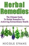  Nicole Evans - Herbal Remedies: The Ultimate Guide To Herbal Remedies For Achieving Extraordinary Health.