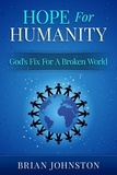  Brian Johnston - Hope for Humanity: God's Fix for a Broken World.