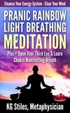  KG STILES - Pranic Rainbow Light Breathing Meditation Plus+ Open Your Third Eye &amp; Learn Chakra Manifesting Breath - Healing &amp; Manifesting.