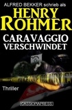  Alfred Bekker et  Henry Rohmer - Caravaggio verschwindet: Thriller - Alfred Bekker Thriller Edition, #8.