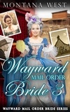  Montana West - Wayward Mail Order Bride 3 - Wayward Mail Order Bride Series (Christian Mail Order Brides), #3.