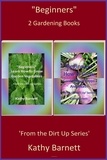  Kathy Barnett - "Beginners"  2 Gardening Books - From the Dirt Up.