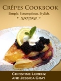  Christine Lorenz - Crêpes Cookbook: Simple. Scrumptious. Stylish..