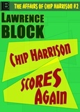  Lawrence Block - Chip Harrison Scores Again - The Affairs of Chip Harrison, #2.