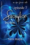  Tara Maya - Sacrifice – Broken (Book 3-Episode 7) - The Unfinished Song Series – An Epic Faerie Tale.
