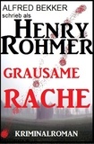 Alfred Bekker et  Henry Rohmer - Grausame Rache: Thriller - Alfred Bekker Thriller Edition, #1.